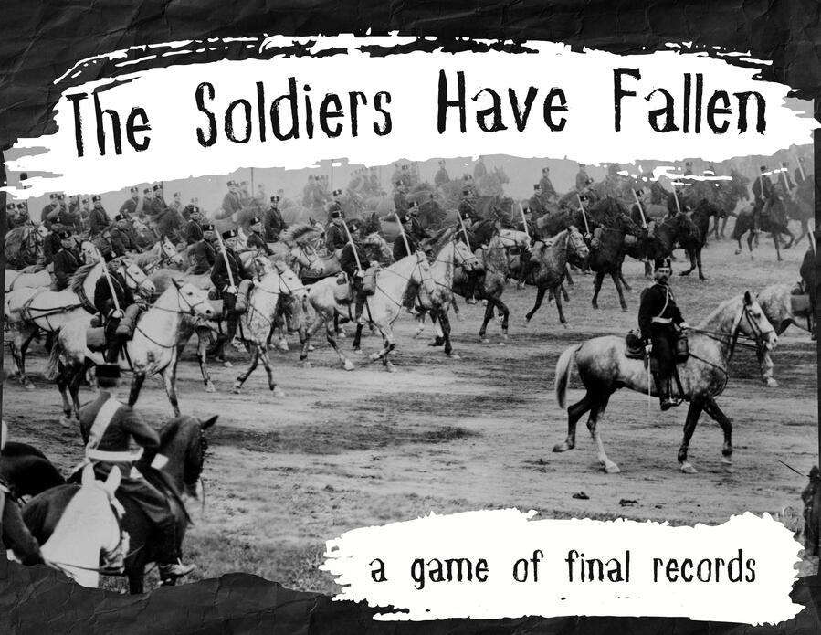 A photo of a cavalry unit in World War One that is marching across a field. They are wearing uniforms and holding sabres upright. Many of them stare directly at the camera. None of them are smiling. In front of the photo are the words THE SOLDIERS HAVE FAL